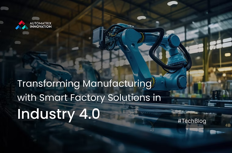 Revolutionising the Manufacturing process with Smart Factory Solutions in Industry 4.0