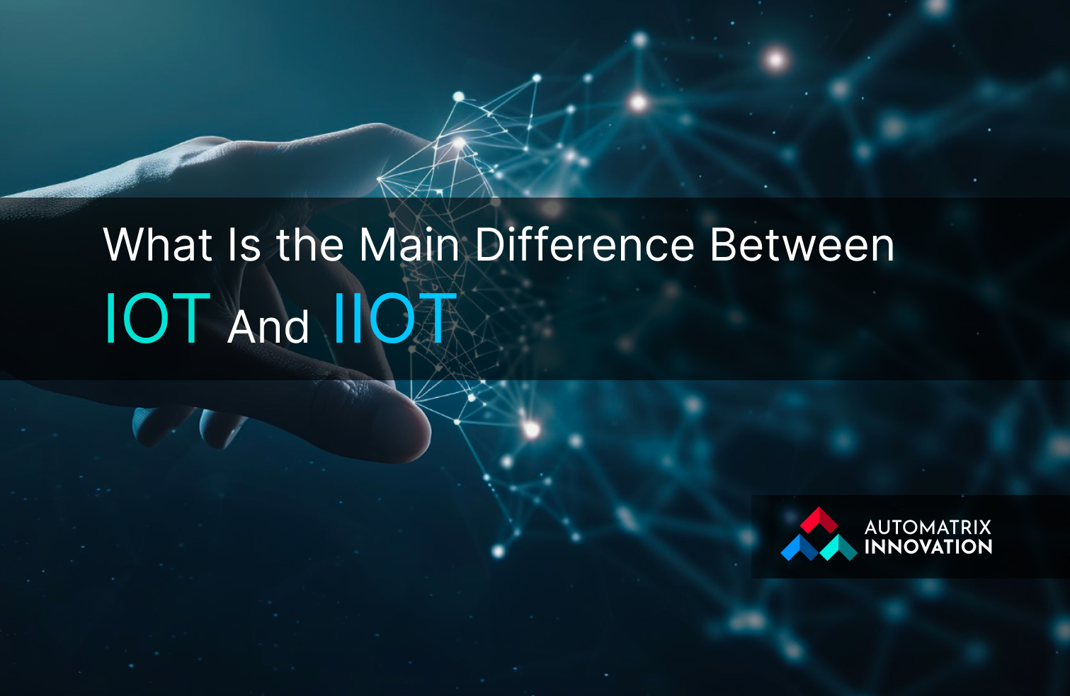 The Main Difference Between IoT and IIoT: An In-Depth Look