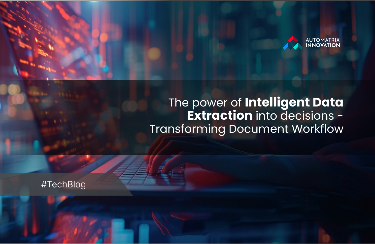 The power of Intelligent Data Extraction into decisions - Transforming Document Workflow