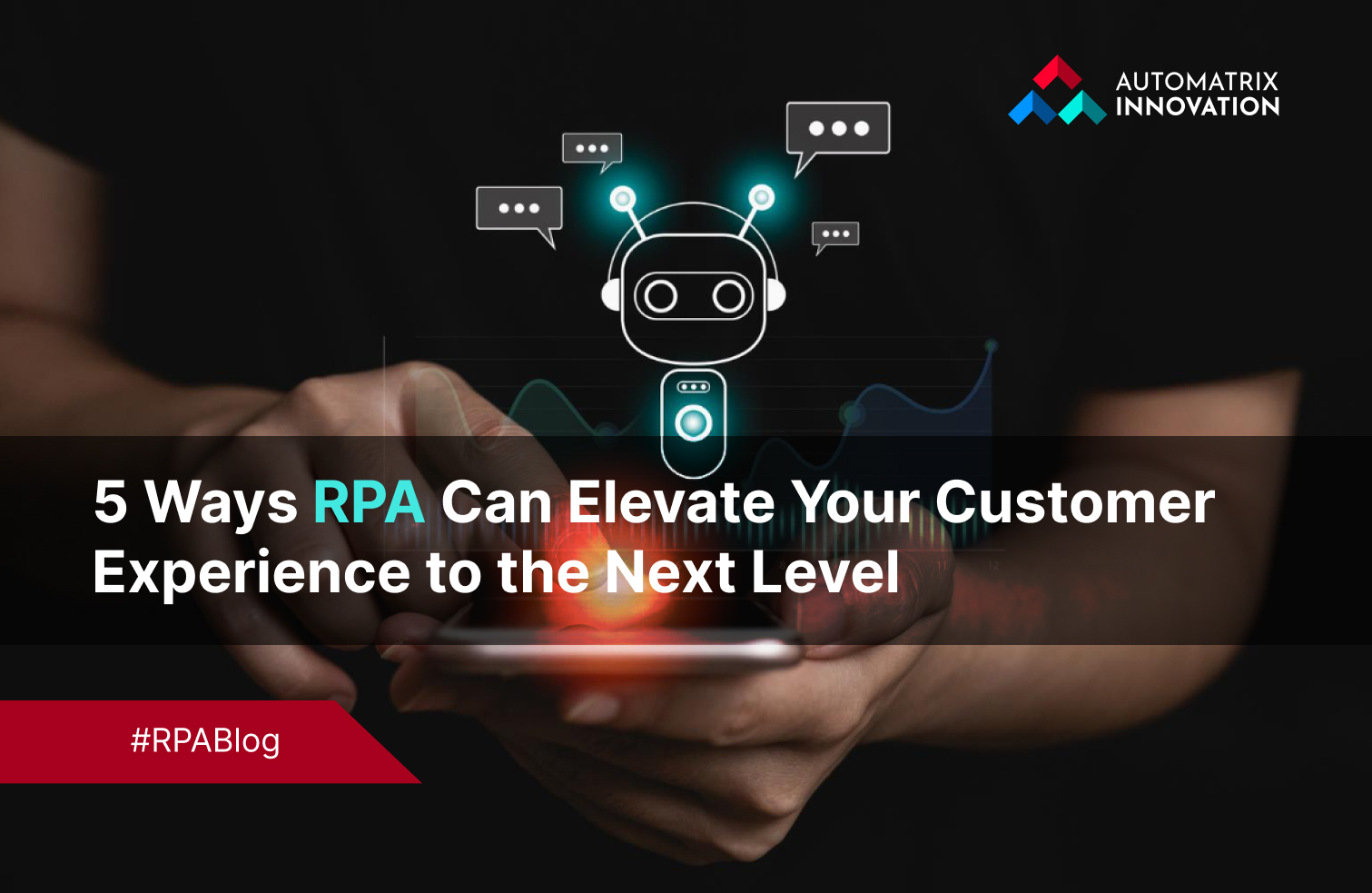 5 Ways RPA Can Elevate Your Customer Experience to the Next Level