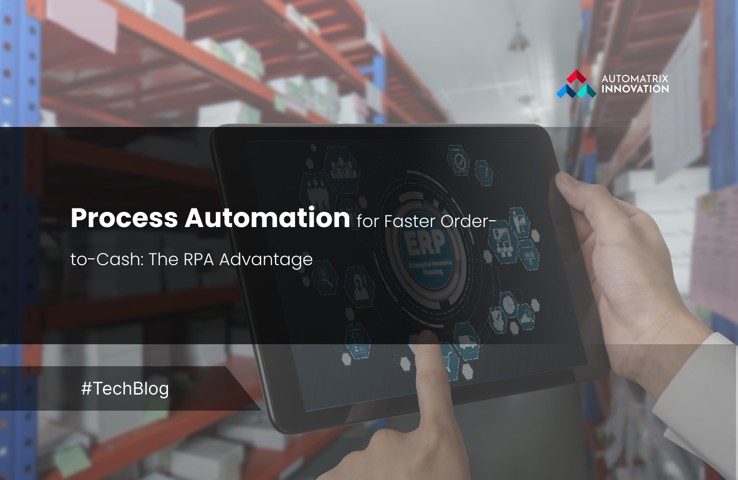 Process Automation for Faster Order-to-Cash: The RPA Advantage