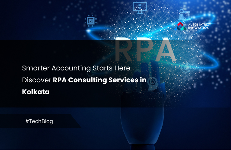Smarter Accounting Starts Here: Discover RPA Consulting Services in Kolkata 