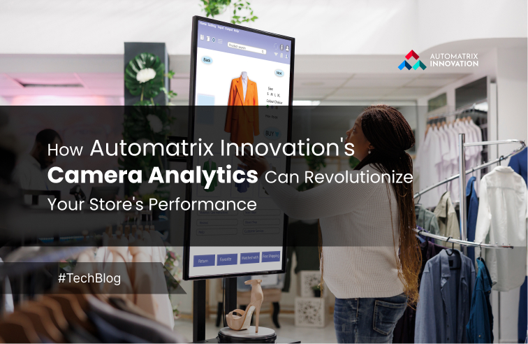 How Automatrix Innovation's Camera Analytics Can Revolutionize Your Store's Performance 