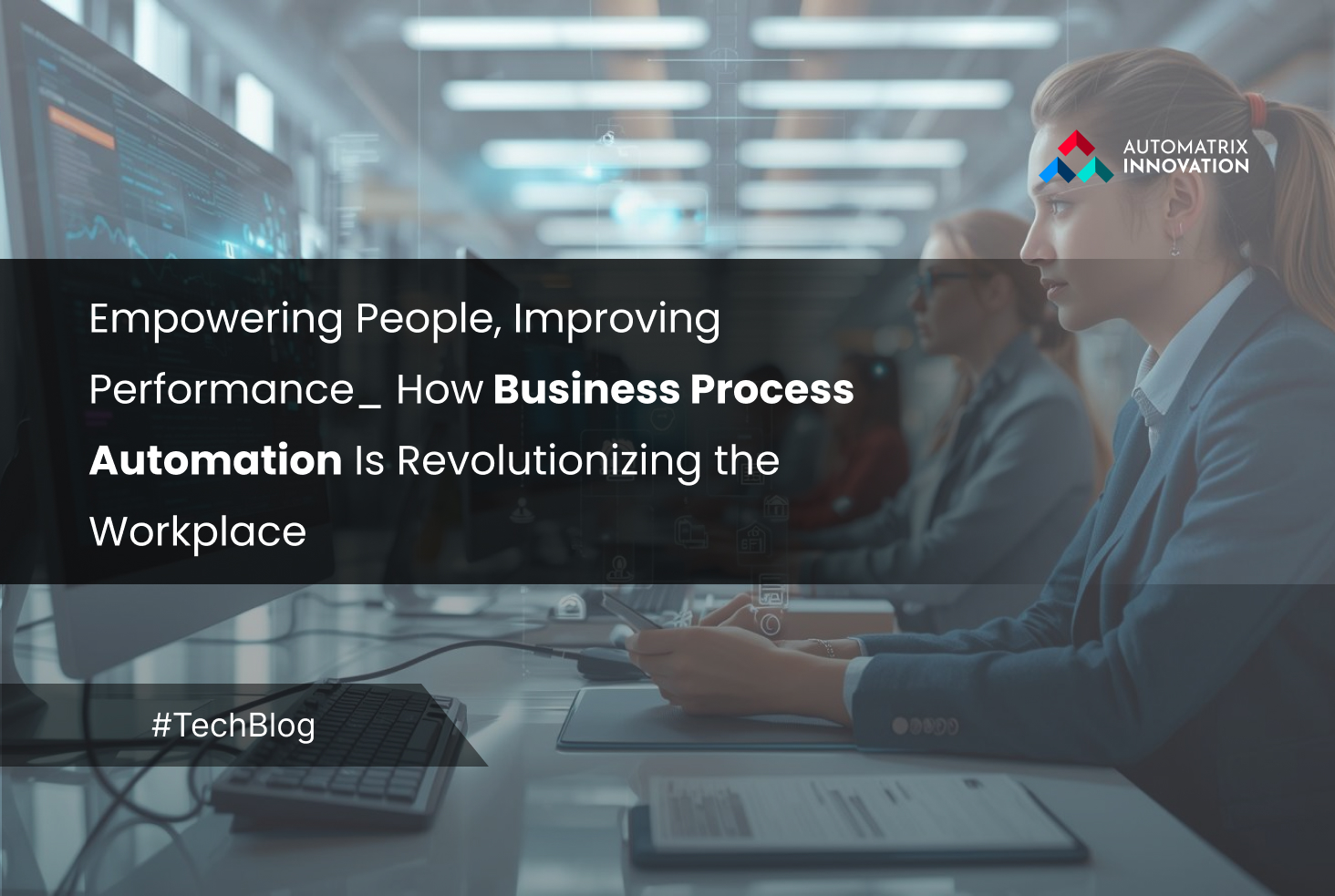 Empowering People, Improving Performance_ How Business Process Automation Is Revolutionizing the Workplace 