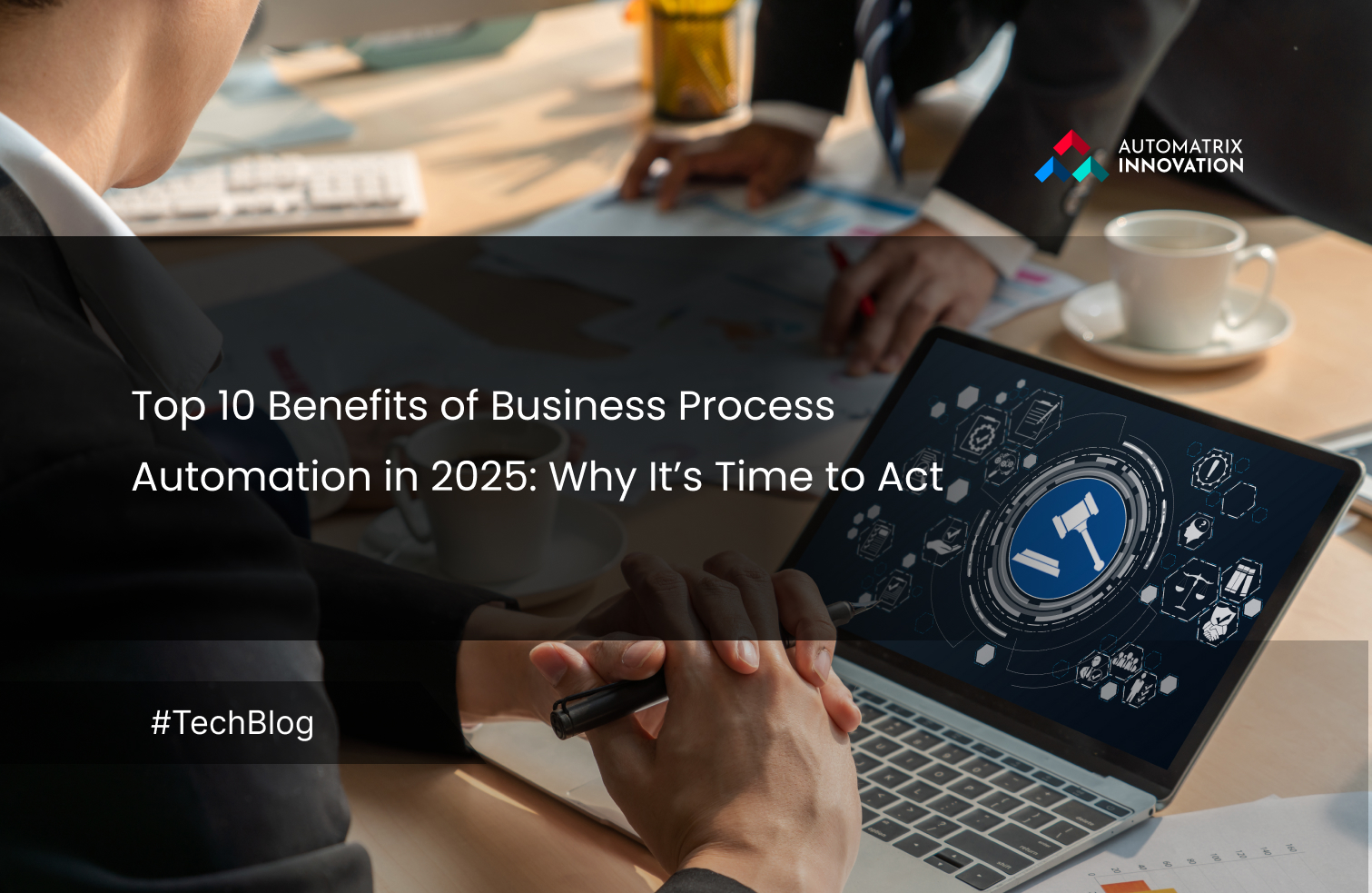 Top 10 Benefits of Business Process Automation in 2025: Why It’s Time to Act 