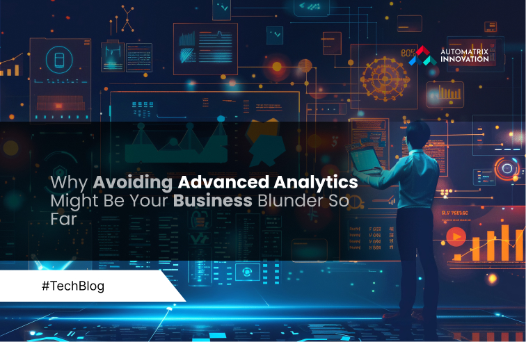 Why Avoiding Advanced Analytics Might Be Your Business Blunder So Far