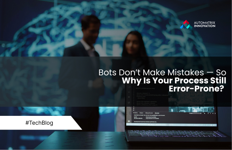Bots Don’t Make Mistakes — So Why Is Your Process Still Error-Prone?
