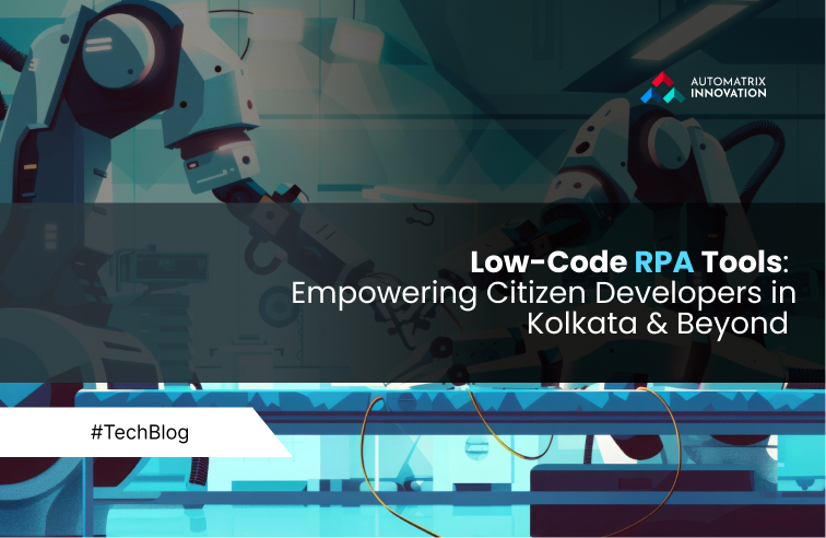 Low-Code RPA Tools: Empowering Citizen Developers in Kolkata & Beyond 