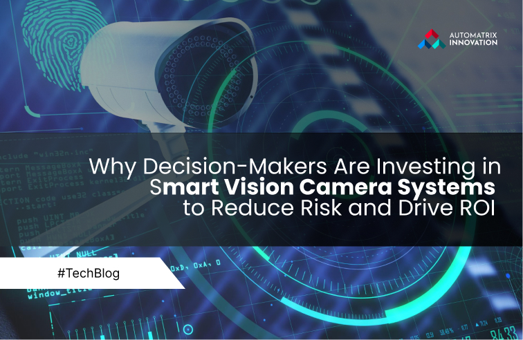Why Decision-Makers Are Investing in Smart Vision Camera Systems to Reduce Risk and Drive ROI 