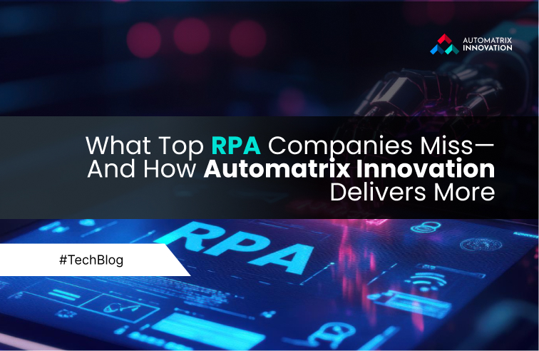 What Top RPA Companies Miss—And How Automatrix Innovation Delivers More