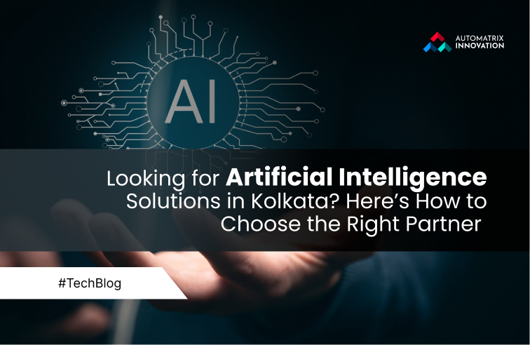 Looking for Artificial Intelligence Solutions in Kolkata? Here’s How to Choose the Right Partner