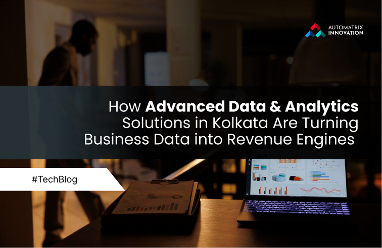 How Advanced Data & Analytics Solutions in Kolkata Are Turning Business Data into Revenue Engines 