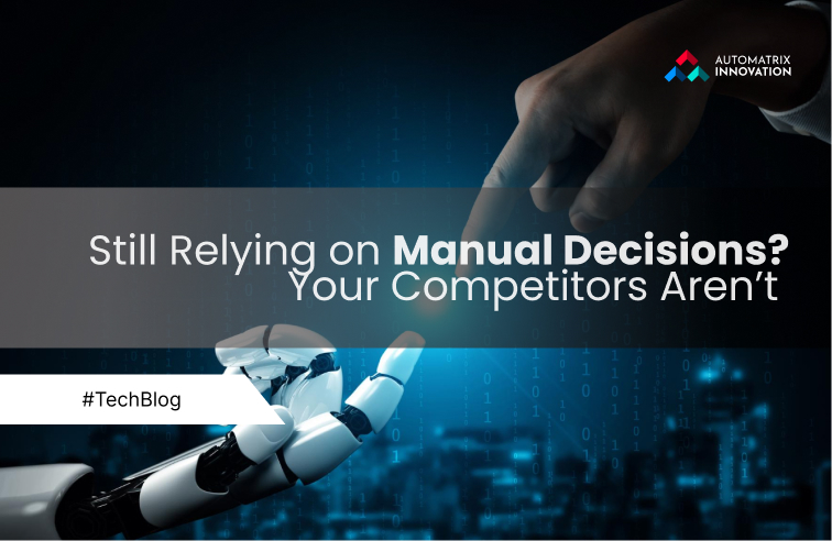 Still Relying on Manual Decisions? Your Competitors Aren’t 