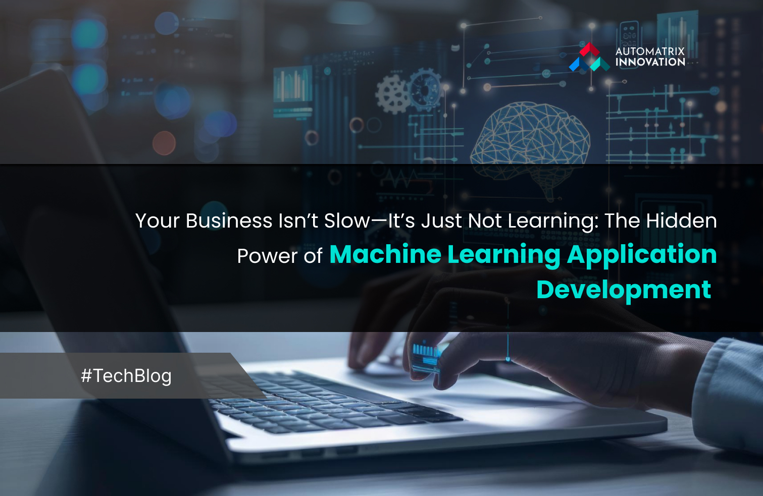 Your Business Isn’t Slow—Discover The Hidden Power of Machine Learning Application Development 