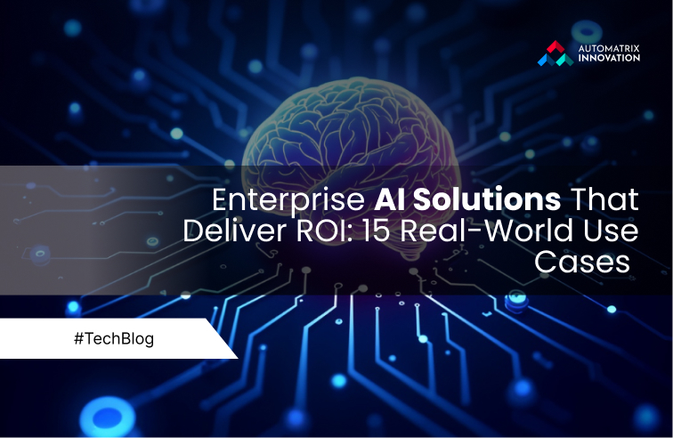 Enterprise AI Solutions That Deliver ROI: 15 Real-World Use Cases 