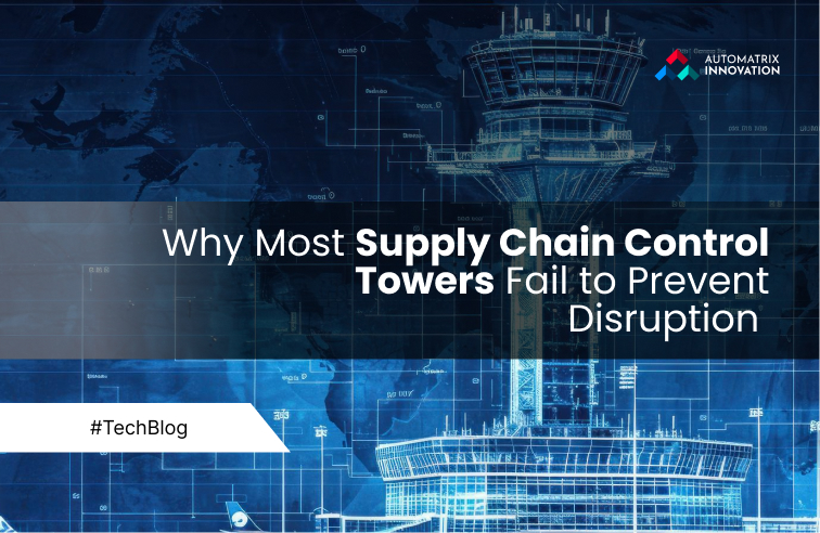 Why Most Supply Chain Control Towers Fail to Prevent Disruption 