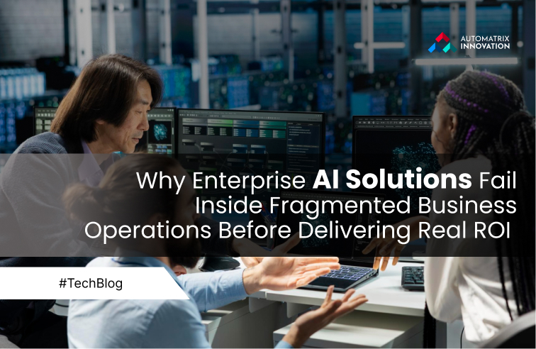 Why Enterprise AI Solutions Fail Inside Fragmented Business Operations Before Delivering Real ROI