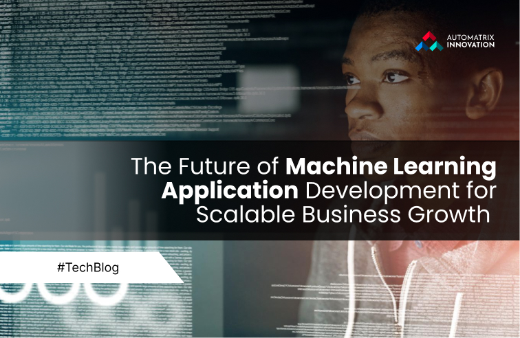 The Future of Machine Learning Application Development for Scalable Business Growth